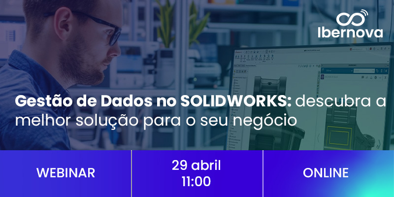 Ibernova | Webinar [gratuito] “Gestão de Dados no SOLIDWORKS: descubra a melhor solução para o seu negócio”