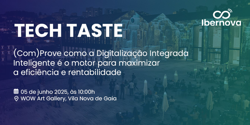 Ibernova | [Evento] TECH TASTE | (Com)Prove como a Digitalização Integrada Inteligente é o motor para maximizar a eficiência e rentabilidade
