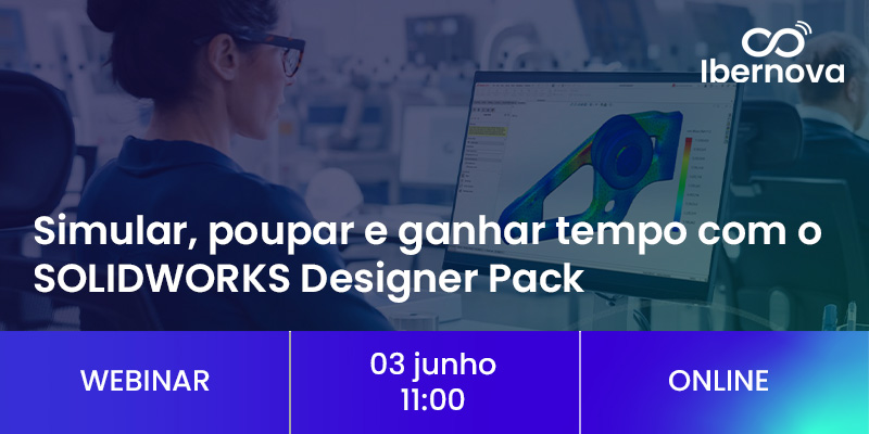 Ibernova | Webinar [gratuito] “Simular, poupar e ganhar tempo com o SOLIDWORKS Designer Pack”