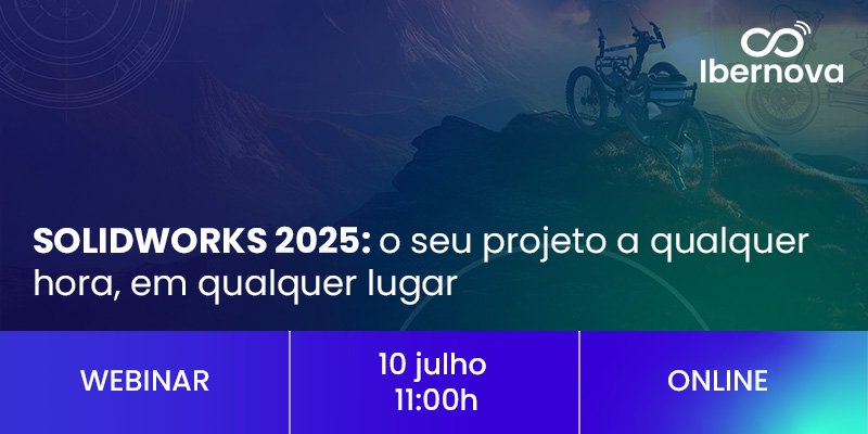 Ibernova | Webinar [gratuito] “SOLIDWORKS 2025: o seu projeto a qualquer hora, em qualquer lugar”