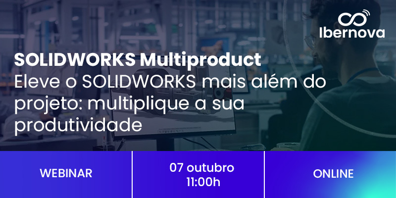 Ibernova | Webinar [gratuito] “SOLIDWORKS Multiproduct - Eleve o SOLIDWORKS mais além do projeto: multiplique a sua produtividade”