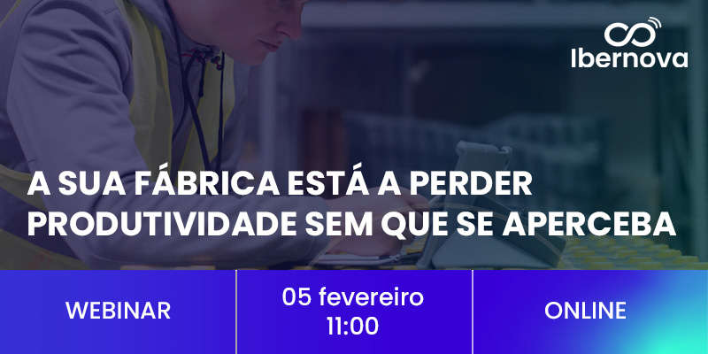 Ibernova | Webinar [gratuito] “A sua fábrica está a perder produtividade sem que se aperceba”
