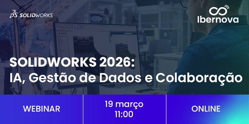 Ibernova | Webinar [gratuito] “SOLIDWORKS 2026: Inteligência Artificial, Gestão de Dados e Colaboração”